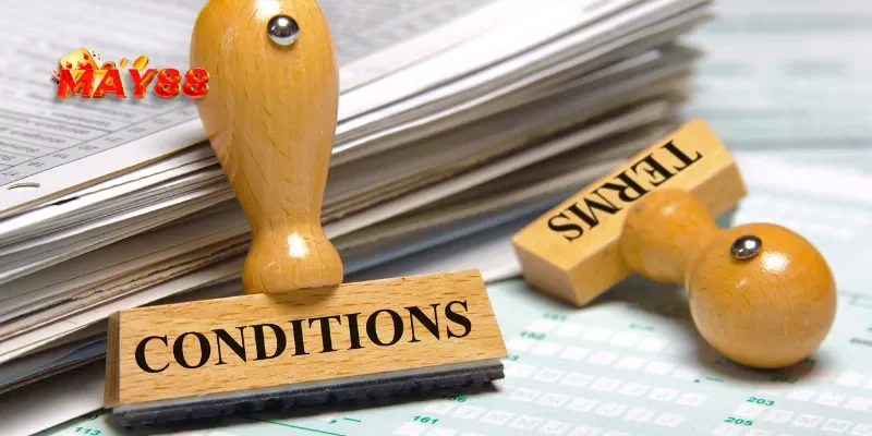 Các yêu cầu bắt buộc trong điều khoản điều kiện MAY88