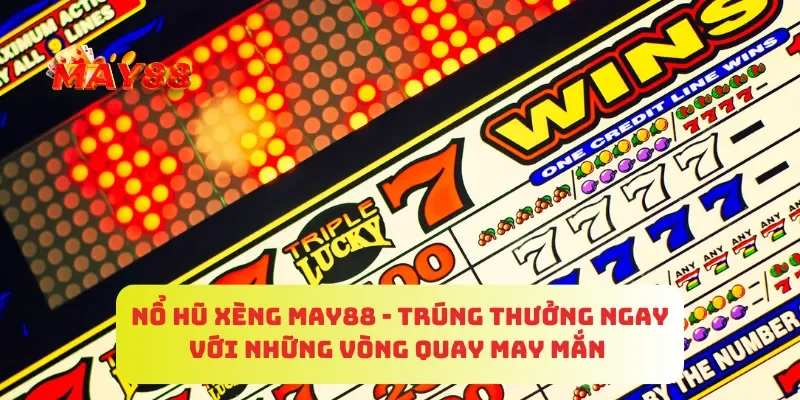 Nổ Hũ Xèng MAY88 - Trúng Thưởng Ngay Với Những Vòng Quay May Mắn